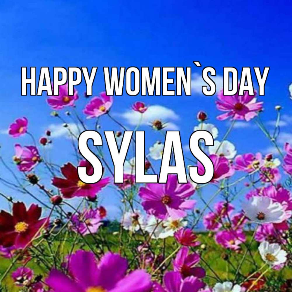 Greetings card с именем, Sylas happy women`s day цветы Greetings with text for free download 